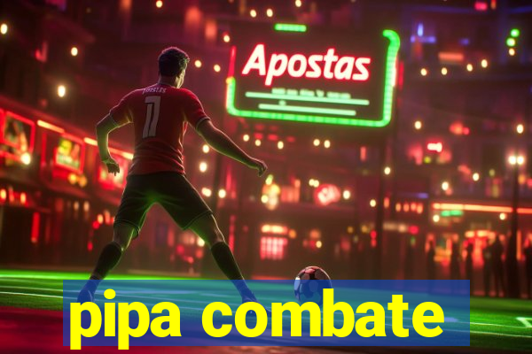 pipa combate